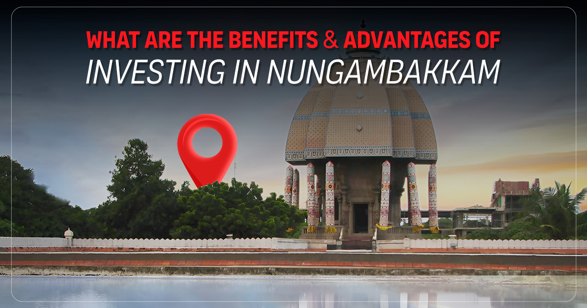 What Are the Benefits & Advantages of Investing in Nungambakkam
